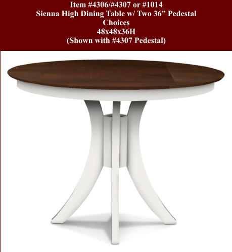 Item #4306/#4307 or #1014 Sienna High Dining Table w/ Two 36” Pedestal Choices 48x48x36H (Shown with #4307 Pedestal)